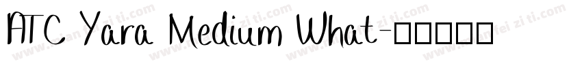 ATC Yara Medium What字体转换
